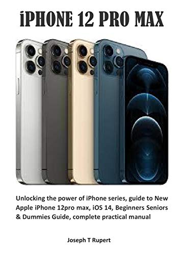 iPHONE 12 PRO MAX: Unlocking the power of iPhone series, guide to New Apple iPhone 12pro max, iOS 14, Beginners Seniors & Dummies Guide, complete practical manual (English Edition)