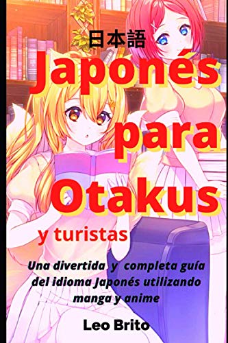 Japonés para Otakus: Una divertida e infalible guía del idioma Japonés utilizando manga y anime (2020)