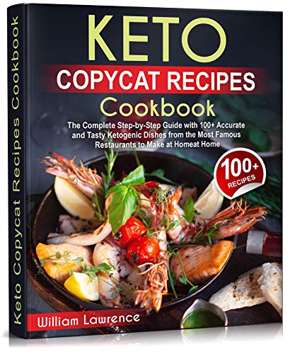 Keto Copycat Recipes Cookbook: The Complete Step-by-Step Guide with 100+ Accurate and Tasty Ketogenic Dishes from the Most Famous Restaurants to Make at ... Red Lobster, Starbucks) (English Edition)