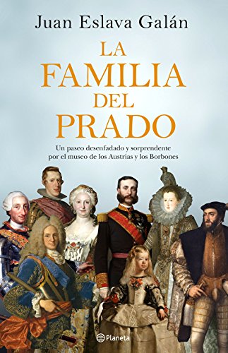 La familia del Prado: Un paseo desenfadado y sorprendente por el museo de los Austrias y los Borbones (No Ficción)
