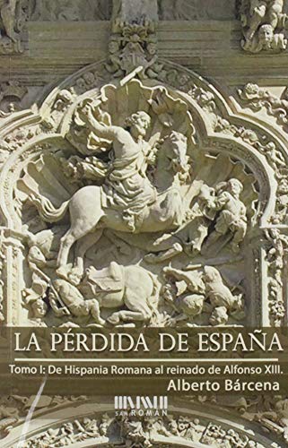 La pérdida de España. De la Hispania Romana al reinado de Alfonso XIII