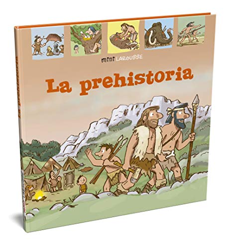 La Prehistoria (LAROUSSE - Infantil / Juvenil - Castellano - A partir de 5/6 años - Colección Mini Larousse)