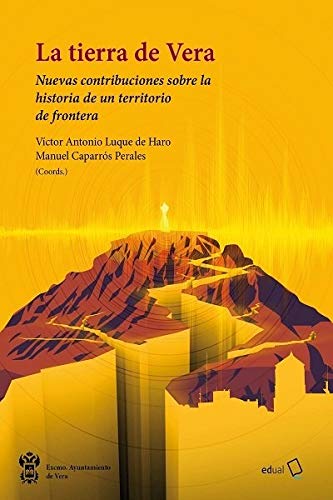 La tierra de Vera: Nuevas contribuciones sobre la historia de un territorio de frontera: 306 (Fuera de colección)