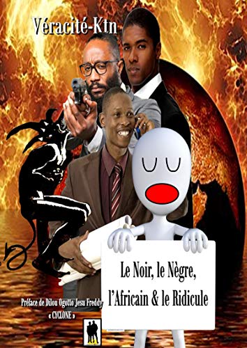 Le Noir, le Nègre, l’Africain et le Ridicule (French Edition)