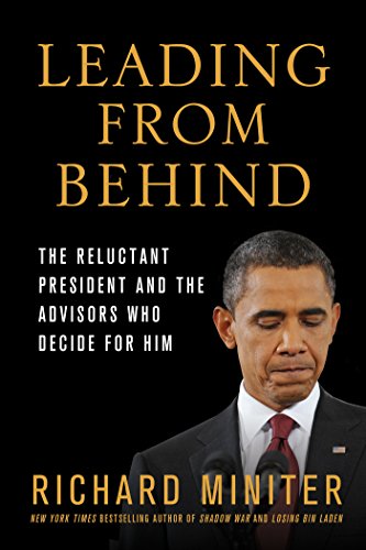 Leading from Behind: The Reluctant President and the Advisors Who Decide for Him (English Edition)