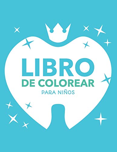 Libro De Colorear Para Niños: Libro De Salud Dental Para Colorear Para Niños Y Niñas Que Fomenta El Cepillado De Los Dientes / Con Una Variedad De Ilustraciones Que Están Listas Para Colorear