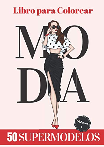 Libro para Colorear Moda: 50 Diseños de Top Models - Idea de Regalo Perfecto para los Fans del Dodio y la Pasarela, para Niñas y Grandes