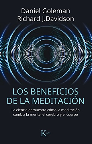 Los beneficios de la meditación: La ciencia demuestra cómo la meditación cambia la mente, el cerebro y el cuerpo (Ensayo)