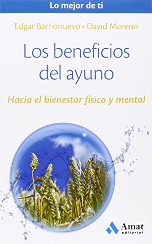 Los beneficios del ayuno: Hacia el bienestar físico y mental (Lo mejor de ti)