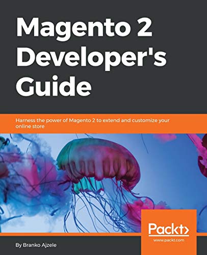 Magento 2 Developer's Guide: Harness the power of Magento 2 to extend and customize your online store: Harness the power of Magento 2 - The most ... e-Commerce platform for your online store