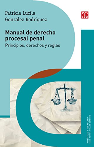 Manual de derecho procesal penal. Principios, derechos y reglas (Política Y Derecho)
