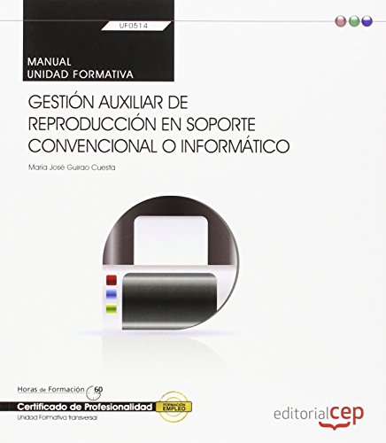 Manual. Gestión auxiliar de reproducción en soporte convencional o informático (UF0514: Transversal). Certificados de profesionalidad Manual. Gestión auxiliar de reproducción en soporte convencional o informático (UF0514: Transversal). Certificados de profesionalidad