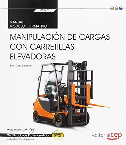 Manual. Manipulación de cargas con carretillas elevadoras (Transversal: MF0432_1). Certificados de profesionalidad