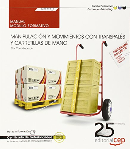 Manual. Manipulación y movimientos con transpalés y carretillas de mano (MF1328_1). Certificados de profesionalidad. Actividades auxiliares de comercio (COMT0211) (Cp - Certificado Profesionalidad)