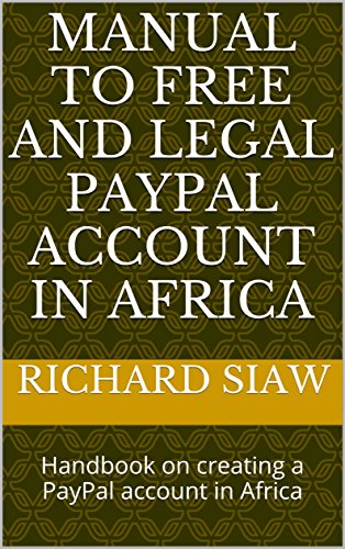 Manual to FREE and LEGAL PayPal Account in Africa: Handbook on creating a PayPal account in Africa (English Edition)