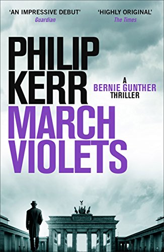 March Violets: Discover Bernie Gunther, 'one of the greatest anti-heroes ever written' (Lee Child) (English Edition)