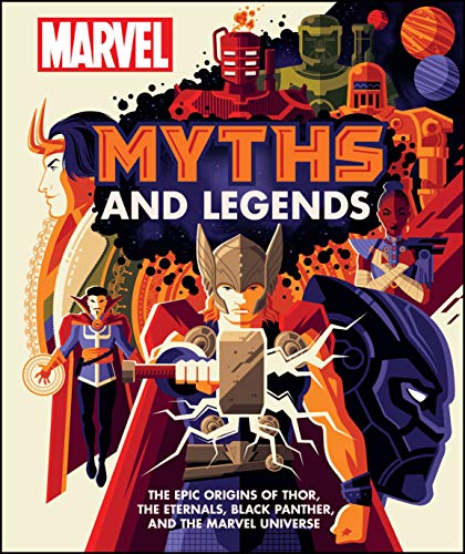 MARVEL MYTHS & LEGENDS EPIC ORIGINS MARVEL UNIVERSE HC: The Epic Origins of Thor, the Eternals, Black Panther, and the Marvel Universe