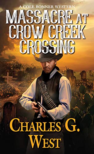 Massacre at Crow Creek Crossing: 3 (A Cole Bonner Western)