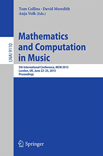 Mathematics and Computation in Music: 5th International Conference, MCM 2015, London, UK, June 22-25, 2015, Proceedings (Lecture Notes in Computer Science Book 9110) (English Edition)