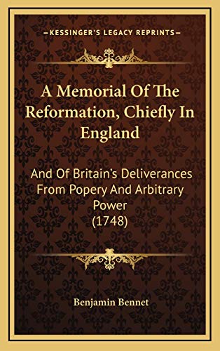 Memorial of the Reformation, Chiefly in England: And Of Britain's Deliverances From Popery And Arbitrary Power (1748)