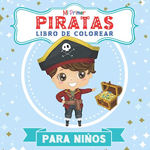 Mi Primer Libro De Colorear Piratas Para Niños: Gran regalo para niñas, niños, niños pequeños, preescolares, niños de 2 a 5 años.
