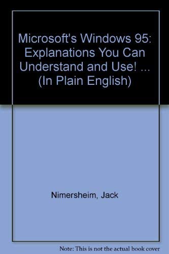 Microsoft's Windows 95: Explanations You Can Understand and Use, Tips That Save You Time and Aggravation, Expert Help in Plain English