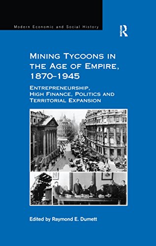 Mining Tycoons in the Age of Empire, 1870–1945: Entrepreneurship, High Finance, Politics and Territorial Expansion (Modern Economic and Social History) (English Edition)