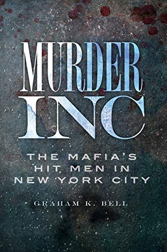 Murder, Inc.: The Mafia's Hit Men in New York City (True Crime)