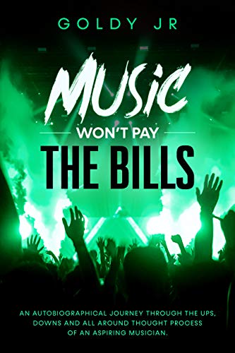Music Won’t Pay The Bills!: An autobiographical journey through the ups, downs and all around thought process of an aspiring musician. (English Edition)