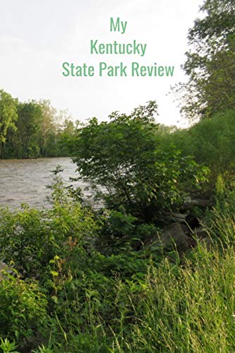 My Kentucky State Park Review: A Place To Write Your Own Reviews of Our State Parks, Give It Your Own 1-5 Star Rating [Idioma Inglés]