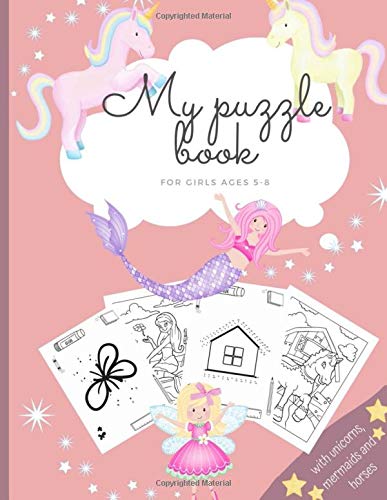 My puzzle book for girls ages 5 - 8  with unicorns, horses and mermaids: Activity book for children I Puzzle book for children I Colouring by numbers I Colouring book I Solving puzzles