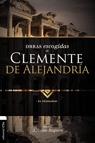 Obras escogidas de Clemente de Alejandría: El Pedagogo (Colección Patristica) Obras escogidas de Clemente de Alejandría: El Pedagogo (Colección Patristica)