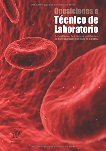 Oposiciones a Técnico de Laboratorio: Recopilación de exámenes utilizados en convocatorias públicas de empleo (2.800 preguntas)