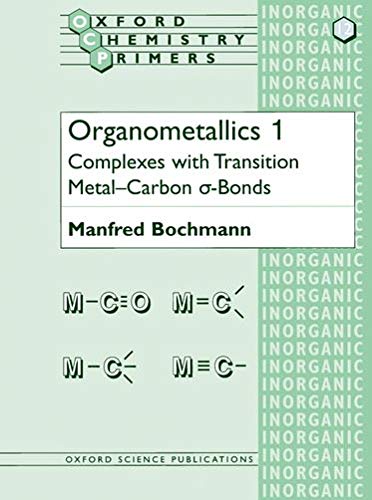 Organometallics 1: Complexes with Transition Metal-Carbon α-bonds: 12 (Oxford Chemistry Primers)