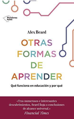 Otras formas de aprender: Qué funciona en educación y por qué Otras formas de aprender: Qué funciona en educación y por qué