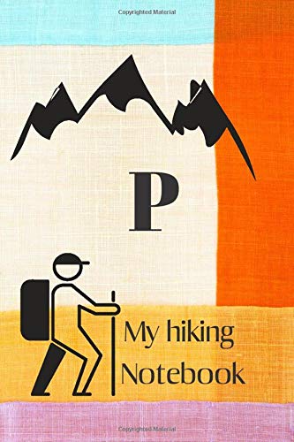 P: Letter P Initial Monogram Notebook –Hiking Journal With Prompts To Write In, Trail Log Book, Hiker's Journal.: funny and cute design Book / Hiking log Book 100 Pages, 6x9, Soft Cover, Matte Finish