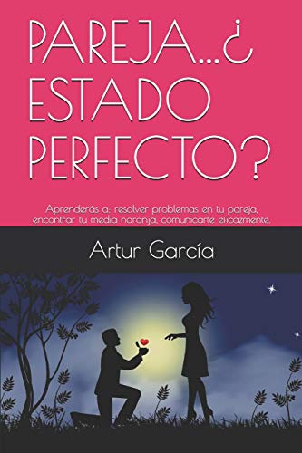 PAREJA...¿ ESTADO PERFECTO?: Aprenderás a: resolver problemas en tu pareja, encontrar tu media naranja, comunicarte eficazmente. PAREJA...¿ ESTADO PERFECTO?: Aprenderás a: resolver problemas en tu pareja, encontrar tu media naranja, comunicarte eficazmente.