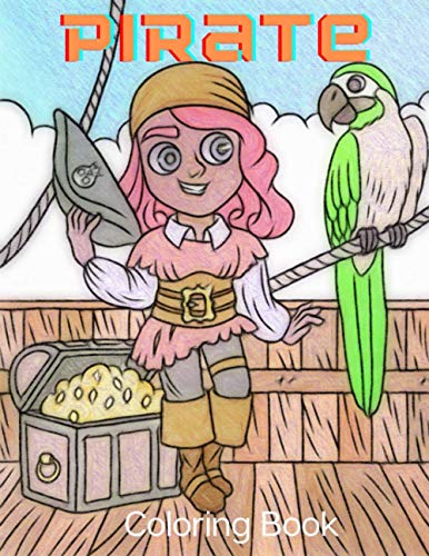 Pirate Coloring Book: Swashbuckling Pirates and Their Ships, Treasure Chests, Coins, Skull and Crossbones, Island Scenes and more for teens and adult ... stress reduction, relieve boredom