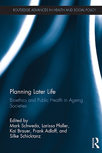 Planning Later Life: Bioethics and Public Health in Ageing Societies (Routledge Advances in Health and Social Policy) (English Edition)