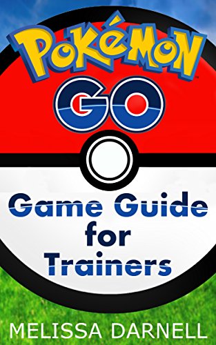 Pokemon Go Game Guide for Trainers: Learn How to Play the Pokemon Go App Like a Pro (English Edition)