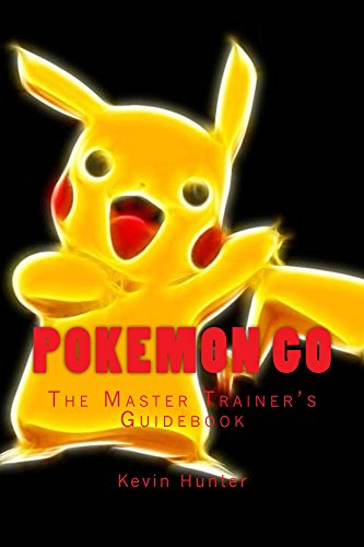 Pokemon GO: The Master Trainer's Guidebook (English Edition)