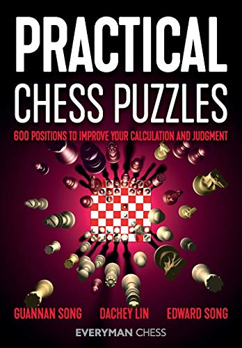 Practical Chess Puzzles: 600 Positions to Improve Your Calculation and Judgment (Everyman Chess)