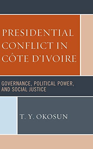 Presidential Conflict in Côte d'Ivoire: Governance, Political Power, and Social Justice