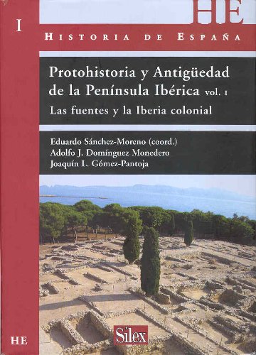Protohistoria y Antiguedad de la Península Ibérica. Vol 1: Las fuentes y la Iberia Colonial (Historia de España)