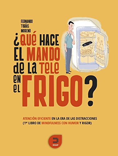 ¿Qué hace el mando de la tele en el frigo?: Atención eficiente en la era de las distracciones. Primer libro de mindfulness con humor y rigor (Expresarte)