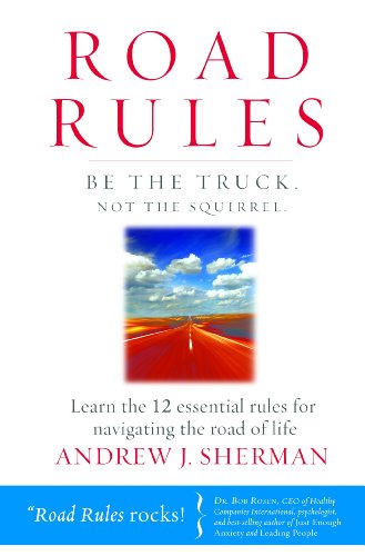 Road Rules: Be the Truck. Not the Squirrel. Learn the 12 Essential Rules for Navigating the Road of Life (English Edition)