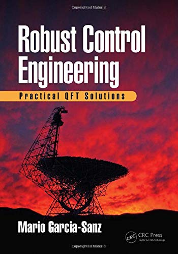 Robust Control Engineering: Practical QFT Solutions Robust Control Engineering: Practical QFT Solutions