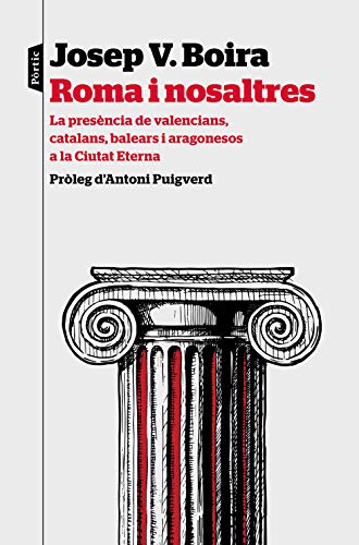 Roma i nosaltres: La presència de valencians, catalans, balears i aragonesos a la Ciutat Eterna. Pròleg d'Antoni Puigverd (Catalan Edition)