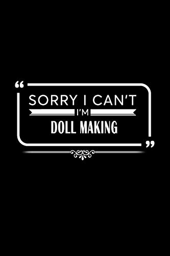 Sorry I Can't I Am Doll Making: A 6 x 9 Inch Matte Softcover Paperback Notebook Journal With 120 Blank Lined Pages [Idioma Inglés]