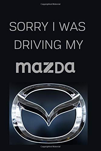 Sorry I Was Driving My Mazda: Notebook/Journal/Diary 6x9 Inches For Mazda Fans 100 Lined Pages A5